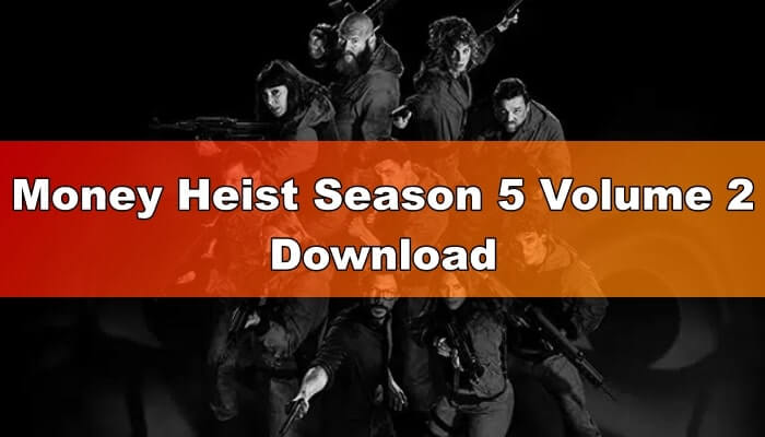 Money Heist Season 5 Volume 2 Download
