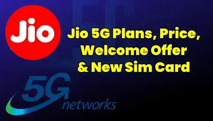 Jio 5G Launch Date, Plans, Price, Welcome Offer, Sim Card